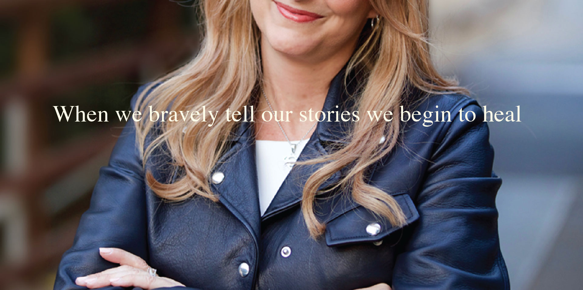 When we bravely tell our stories we begin to heal